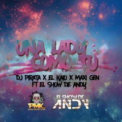 Dj Pirata -El Kaio- Maxi Gen - El Show De Andy -Una Lady Como Tu