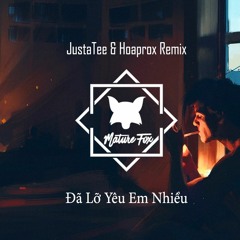 JustaTee - Đã Lỡ Yêu Em Nhiều (Hoaprox Remix)