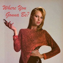 Where You Gonna Be?
