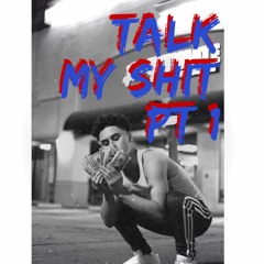 Talk My Shit Pt 1