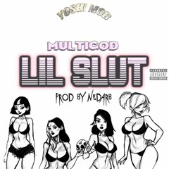 MultiGod - 📸 Lil Slut 👩🏻‍🎤🥀🤸🏼‍♀️ [Prod. Nedarb Nagrom]