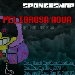 SpongeSwap - PELIGROSA AGUA (My Take On BIBULUS)