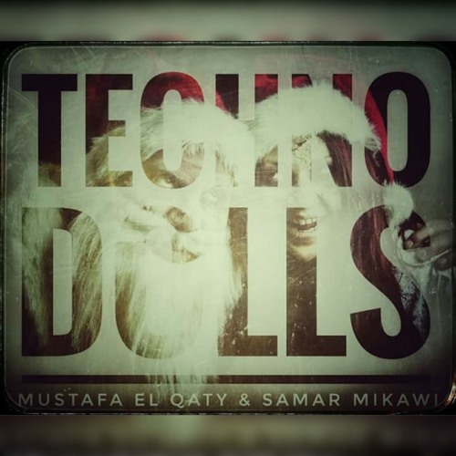 Qaty  & Samar Mikawi - Techno Dolls