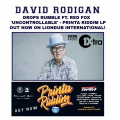 RUMBLE - UNCONTROLLABLE FT. RED FOX [PRINTA RIDDIM] - DAVID RODIGAN BBC 1XTRA 12.10.17