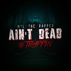 M.T.L. - Trappin #AintDead [Prod. By @MTLTheRapper]