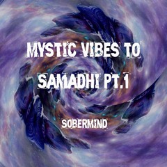 Mystic Vibes to Samadhi pt.1