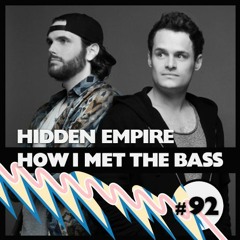 Hidden Empire - HOW I MET THE BASS #92
