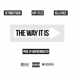 Getrightsour x Kay Lyles x Killa Raze - The Way It Is (Prod. WayneOnDaStix)