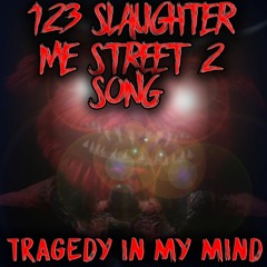 123 Slaughter Me Street Song (TRAGEDY IN MY MIND)