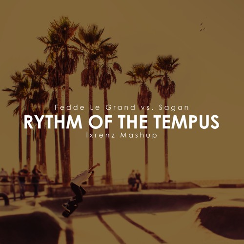 Fedde Le Grand vs. Sagan - Rhythm Of The Tempus (lxrenz Mashup)(Free Download)