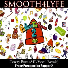 Toasty Buns (S4L Vocal Remix)(Parappa the Rapper 2)