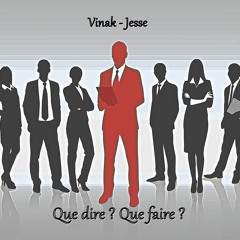 Que dire? Que faire?  Vinak - Jesse