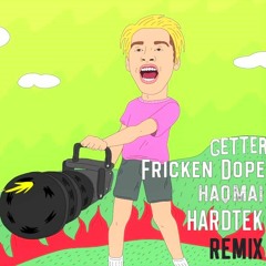 [FREE DL] Getter - Fricken Dope (haqmai HARDTEK Remix)