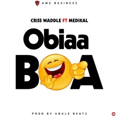 Criss Waddle feat Medikal _ Obiaa boa (Prod by Unkle beatz)
