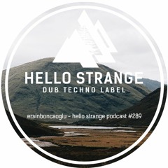 ersinboncaoglu - hello strange podcast #289