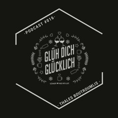 Glüh Dich Glücklich Podcast by Thales Boutroumlis #016