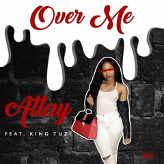 Over me (ATLAY Feat. King Tuzi)