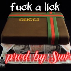 Fuck a Lick (Prod. by Swirl)
