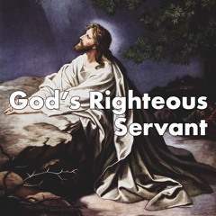 God’s Righteous Servant
