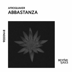 AfroQuakeR - Abbastanza (Original Mix) [BYND006]