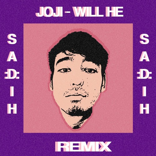 joji - will he (S A :D: I H  Remix)