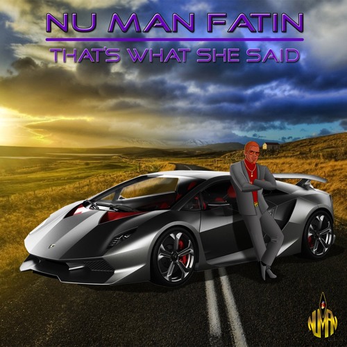 Nu Man Fatin - That's What She Said (Produced by Freek van Workum and John Cheadle)