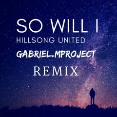 Hillsong United - So Will I  (Gabriel.MProject Remix)