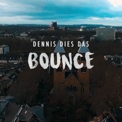 DENNIS DIES DAS - BOUNCE