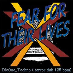 Fear For Thier Lives - From DieOne Techno ( Terror Dub 125 Bpm)