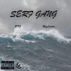 SERFGANG Ft RoyLondon