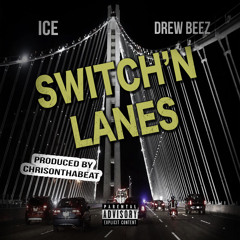 DREW BEEZ x  ICE - SWITCHIN LANES PROD BY CHRISONTHABEAT