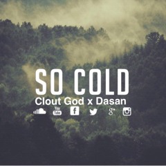 So Cold-Clout God x Dasan [Prod:Jacob Colb x Clout God]