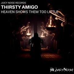 Thirsty Amigo - Heaven shows them to little [Juicy Noise Records]