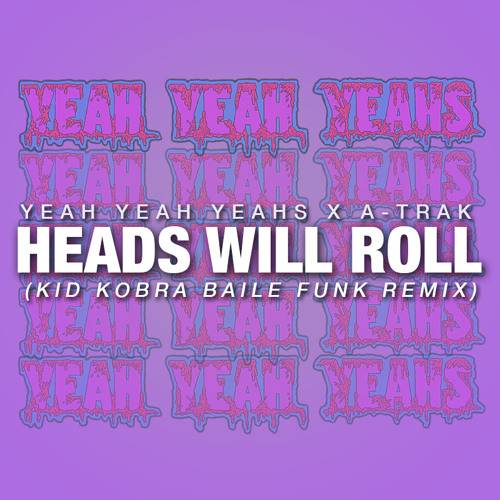 Stream Heads Will Roll (KiD KOBRA Baile Funk Remix) by KID KOBRA VIP