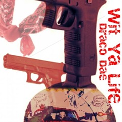 Playing Wit Ya Life- Draco Dae