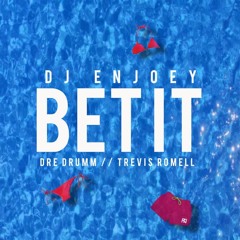 DJ EnJoey - Bet It (feat. Dre Drumm & Trevis Romell)
