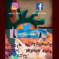 UP LIKE AN INSOMNIAC(REMIX)PAIDROKANE feat. NIYI BITCH IM YO OPP