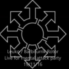 Leuko  Barbiturik Rotor For Mental Attack System Party 19-11-16
