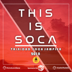 2018 This Is Soca Sampler | DJ JEL & Live Love Soca "2018 Soca Mix"