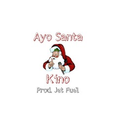 Kino - Ayo Santa (Prod. Jet Fuel X Rameer)