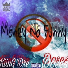 Kiing Dre Feat. Doses- Money No Funny