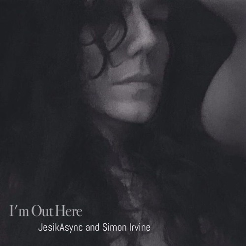 I'M OUT HERE by JesikAsync and Simon Irvine