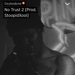 Oxykodone - No Trust 2 (prod. Stoopidxool) (Remastered by Lil Uviland)