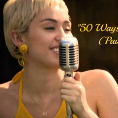 50 Ways To Leave Your Lover (Cover) - Miley Cyrus
