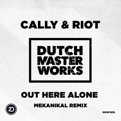 Cally & Riot - Out Here Alone (Mekanikal Remix) [OUT NOW]