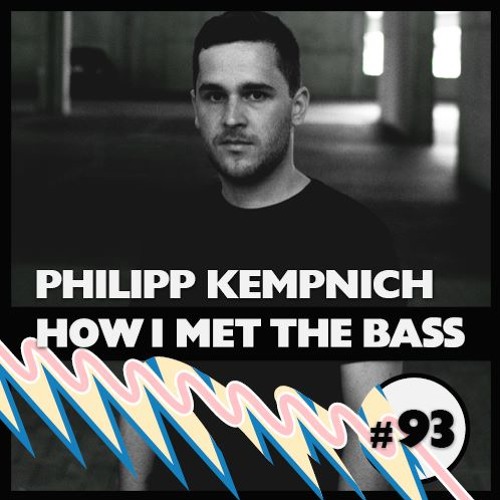 Philipp Kempnich - HOW I MET THE BASS #93
