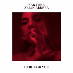 Sara Bee X ZeroCabrera - Here For You ( Free Download)