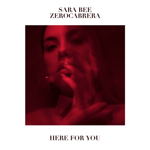 Sara Bee X ZeroCabrera - Here For You ( Free Download)