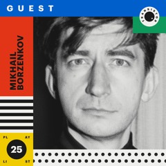 #25: Mikhail Borzenkov @ Transistor Guest Playlist (CUT)