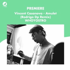 Premiere: Vincent Casanova - Amulet (Rodrigo Dp Remix) - Whoyostro